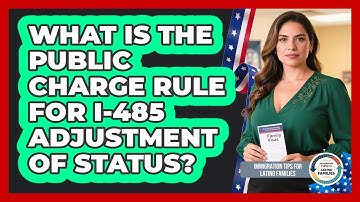 What Is The Public Charge Rule For I-485 Adjustment Of Status?