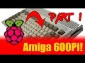 Amiga A600Pi Part 1 | Birthday Build