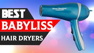 Top 7 Best Babyliss Hair Dryers Reviews in 2021