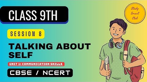 Session 8: Talking about Self Unit 1 - Communication Skills Class 9 Explanation CBSE NCERT