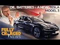 Tesla Model 3 RHD, Oil and Batteries | Fully Charged