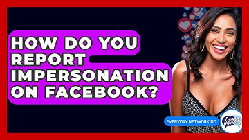How Do You Report Impersonation On Facebook? - Everyday-Networking