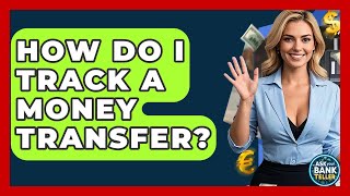 How Do I Track A Money Transfer? - Ask Your Bank Teller