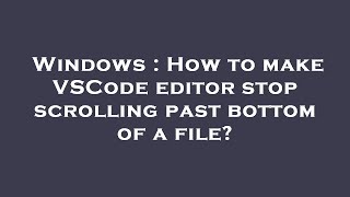 Celebrity Windows : How to make VSCode editor stop scrolling past bottom of a file? Profile