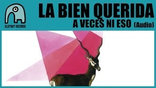 Video thumbnail of "LA BIEN QUERIDA - A Veces Ni Eso [Audio]"