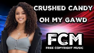 Crushed Candy - Oh My Gawd | FCM – Free Copyright Music