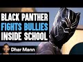 Black panther fights bullies inside school what happens next is shocking  dhar mann studios