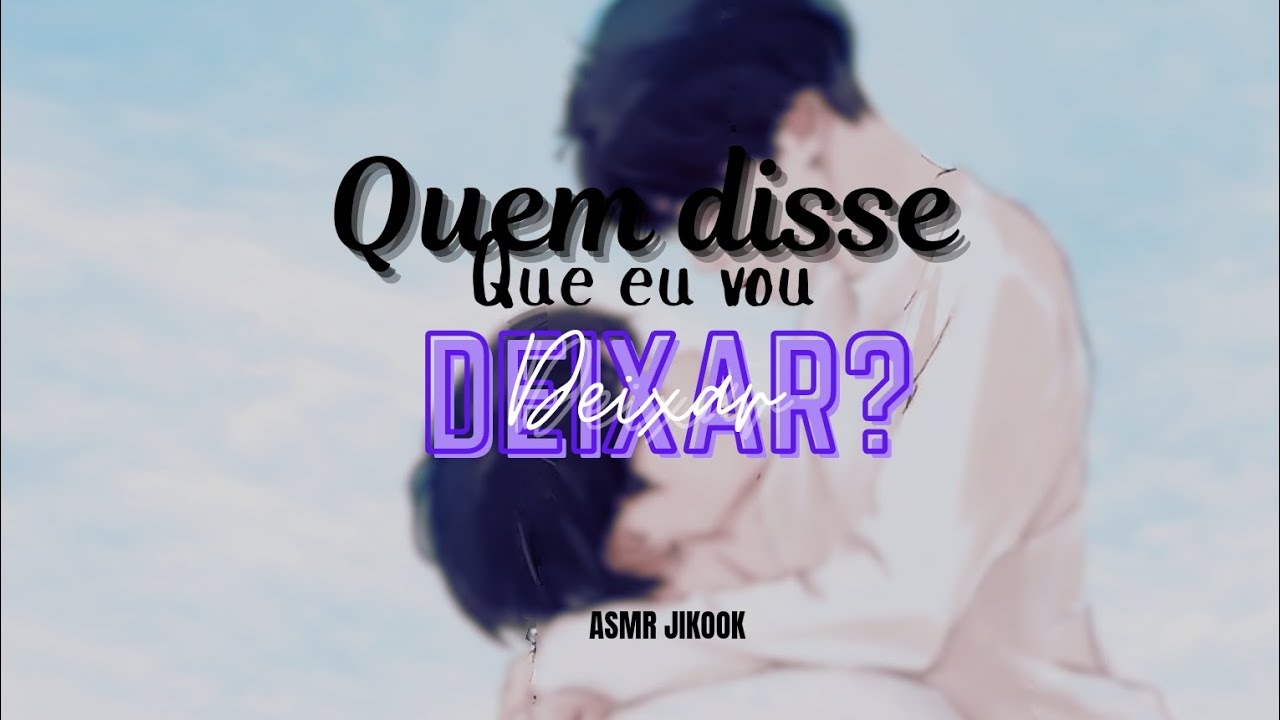 ASMR JIKOOK |•Quem Disse Que Eu Vou Deixar?