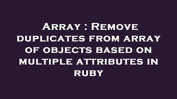 Array : Remove duplicates from array of objects based on multiple attributes in ruby