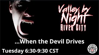 Valley by Night: River City 20 - ...When the Devil Drives
