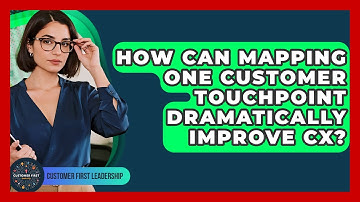 How Can Mapping One Customer Touchpoint Dramatically Improve CX? - Customer First Leadership