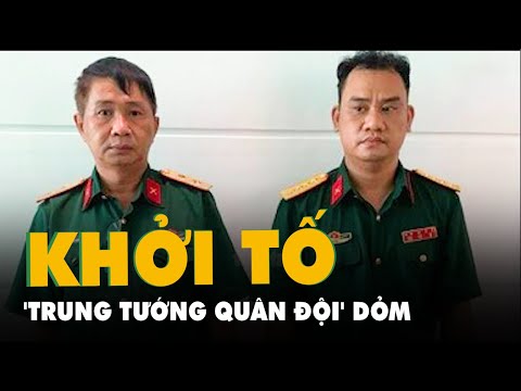 Khởi tố bị can, tạm giam 'trung tướng quân đội' dỏm và đồng phạm