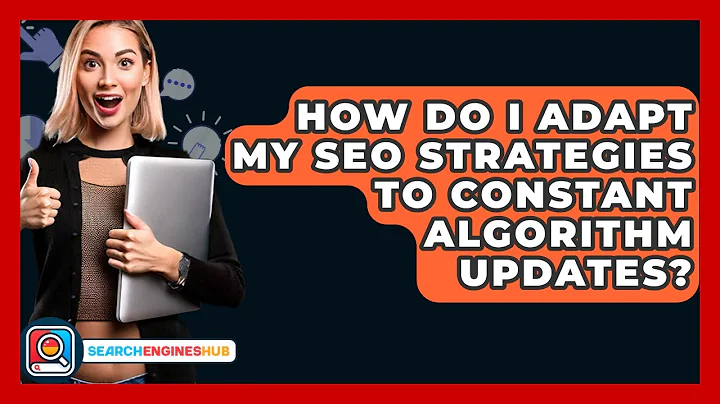How Do I Adapt My SEO Strategies To Constant Algorithm Updates? - SearchEnginesHub.com