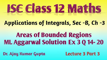 ISC Class 12 Maths: Applications of Integrals | Areas of Bounded Regions | ML| Ex-3 Q14-20|