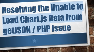 Resolving the Unable to Load Chart.js Data from getJSON / PHP Issue