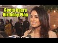 Harbhajan singh wife geeta basra birt.ay plan  viralbollywood