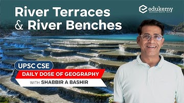 River Terraces & River Benches | Daily dose of Geography with Shabbir Sir | UPSC CSE | Edukemy