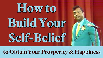 How to Build Your Self-Belief to Obtain Your Prosperity & Happiness (A Law of Attraction Principle)