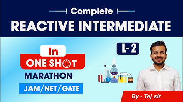 L2 Reactive Intermediate Complete Revision for CSIR NET Chemistry (June 2020) IIT JAM GATE Chemistry