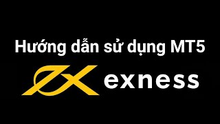 Exness | Hướng dẫn sử dụng Exness MT5 - Phần 1 | Sàn Forex Exness