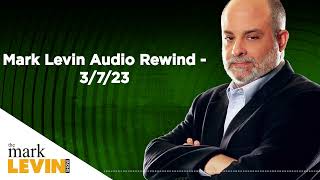 Mark Levin Audio Rewind - 3/7/23