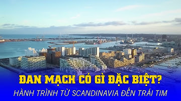 ĐAN MẠCH CÓ GÌ ĐẶC BIỆT? HÀNH TRÌNH TỪ SCANDINAVIA ĐẾN TRÁI TIM CHÂU ÂU