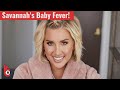 Is Savannah Chrisley dealing with a baby fever or really pregnant?