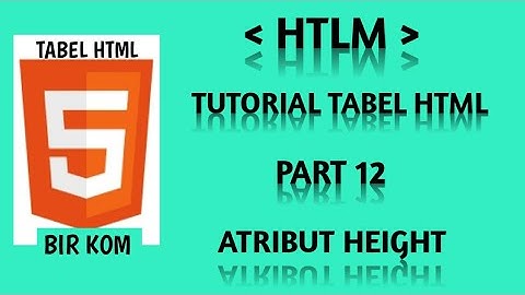Tutorial Tabel HTML Part 12 : Mengatur Dan Mengubah Tinggi tabel html menggunakan Atribut Tag Height
