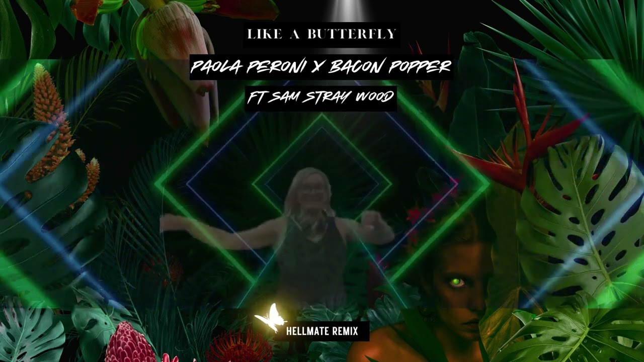 Paola Peroni Bacon Popper ft Sam Stray Wood   Like A Butterfly HELLMATE Remix