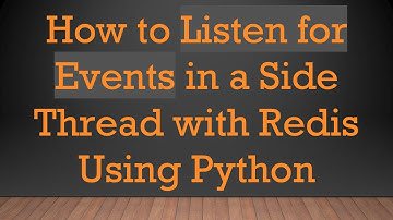 How to Listen for Events in a Side Thread with Redis Using Python