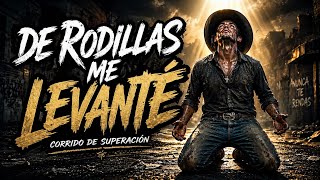De Rodillas Me Levanté | Corrido de Superación 2026 💔🔥