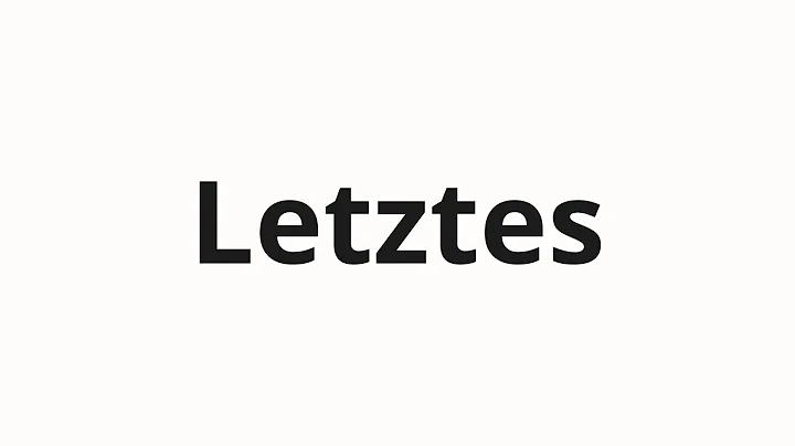 How to pronounce Letztes