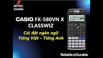 Hướng Dẫn cài đặt ngôn ngữ Tiếng Việt/Tiếng anh trên máy tính CASIO fx-580VN X ClassWiz