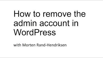 How to remove the admin account in WordPress