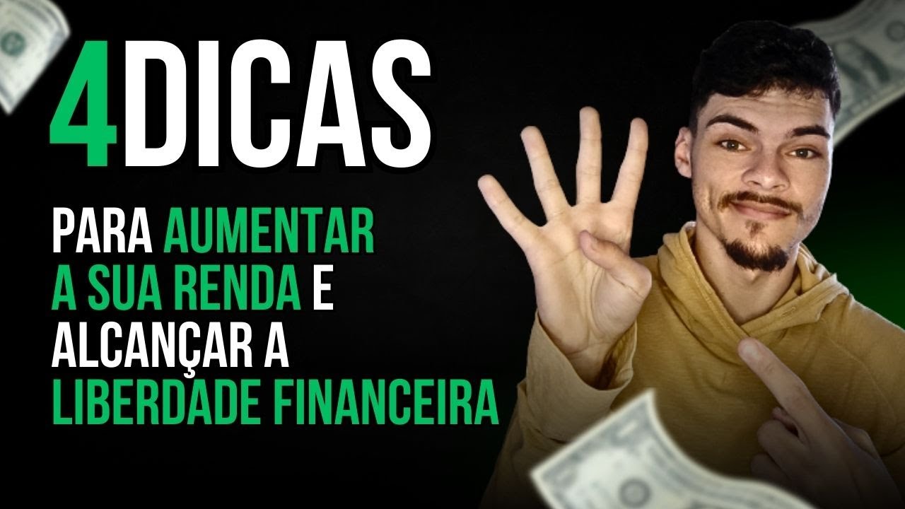 4 DICAS PARA AUMENTAR A SUA RENDA E ALCANÇAR A SUA LIBERDADE FINANCEIRA ...