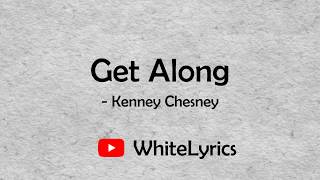 Video thumbnail of "Get Along Lyrics by Kenny Chesney"