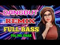 DANGDUT REMIX FULL BASS..ENAK BANGET DI DENGAR KAPAN SAJA