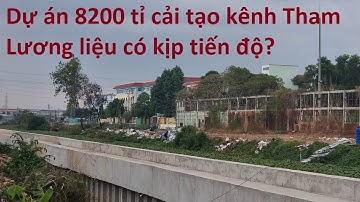 Dự án 8200 tỉ cải tạo kênh Tham Lương Bến Cát liệu về đích kịp tiến độ?