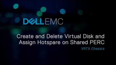 Create and delete virtual disk and assign virtual disk on shared PERC