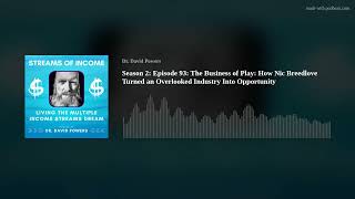 Season 2: Episode 93: The Business of Play: How Nic Breedlove Turned an Overlooked Industry Into Opp
