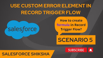 Use Custom Error Element and formula in record trigger flow || Scenario 5 || Salesforce Flows