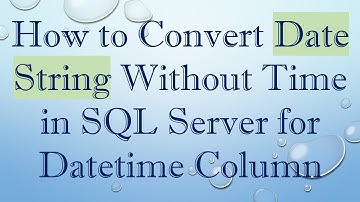 How to Convert Date String Without Time in SQL Server for Datetime Column