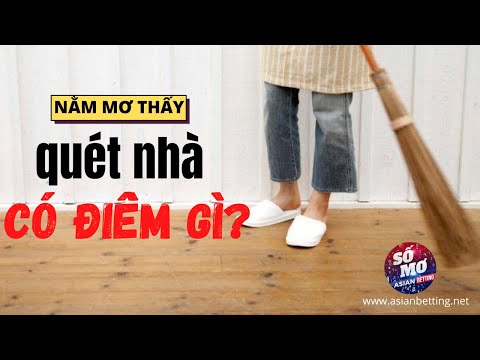 Nằm mơ thấy quét nhà có điềm gì? | Asianbetting.net