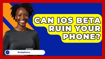 Can IOS Beta Ruin Your Phone? - Be App Savvy