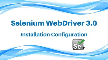 Selenium WebDriver 3.0 Installation Configuration