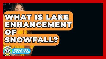 What Is Lake Enhancement Of Snowfall? - Weather Watchdog
