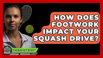 How Does Footwork Impact Your Squash Drive? - The Racket Xpert