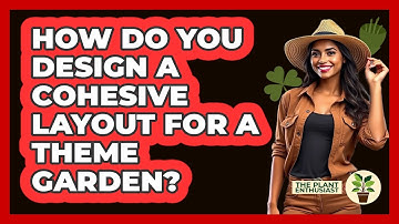 How Do You Design A Cohesive Layout For A Theme Garden? - The Plant Enthusiast