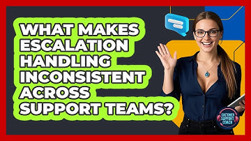 What Makes Escalation Handling Inconsistent Across Support Teams? - Customer Support Coach