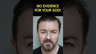 RICKY GERVAIS: THERE IS NO EVIDENCE FOR YOUR GOD!